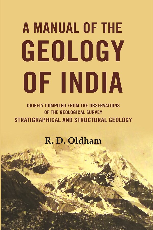 A Manual Of The Geology Of India: Chiefly Compiled from the Observations of the Geological Survey Stratigraphical And Structural Geology - Gyan Books - Swadesiicart