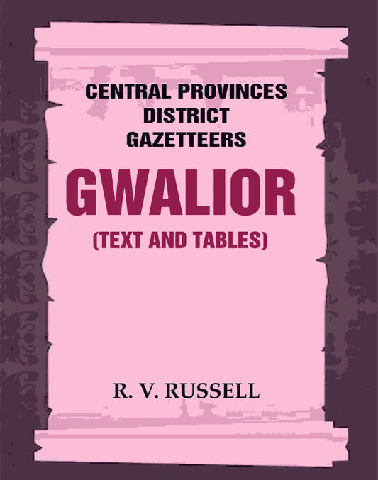 Central Provinces District Gazetteers: Gwalior (Text and Tables) 24th, Vol. I, Pt. I - Gyan Books - Swadesiicart