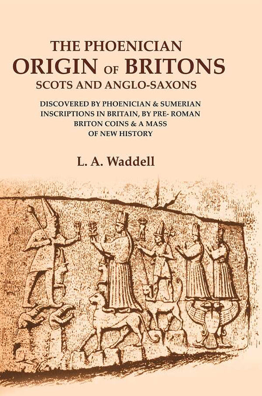 The Phoenician Origin Of Britons Scots And Anglo-Saxons: Discovered By Phoenician & Sumerian Inscriptions - Gyan Books - Swadesiicart