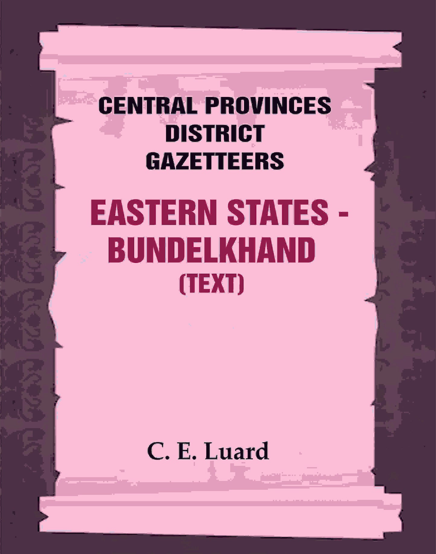 Central Provinces District Gazetteers: Eastern States - Bundelkhand (Text) 29th, Vol. VI, Pt. A - Gyan Books - Swadesiicart