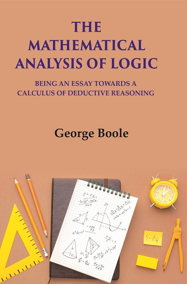 The Mathematical Analysis Of Logic: Being An Essay Towards A Calculus Of Deductive Reasoning - Gyan Books - Swadesiicart