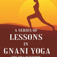 A Series of Lessons in Gnani Yoga (The Yoga of Wisdom) - Gyan Books