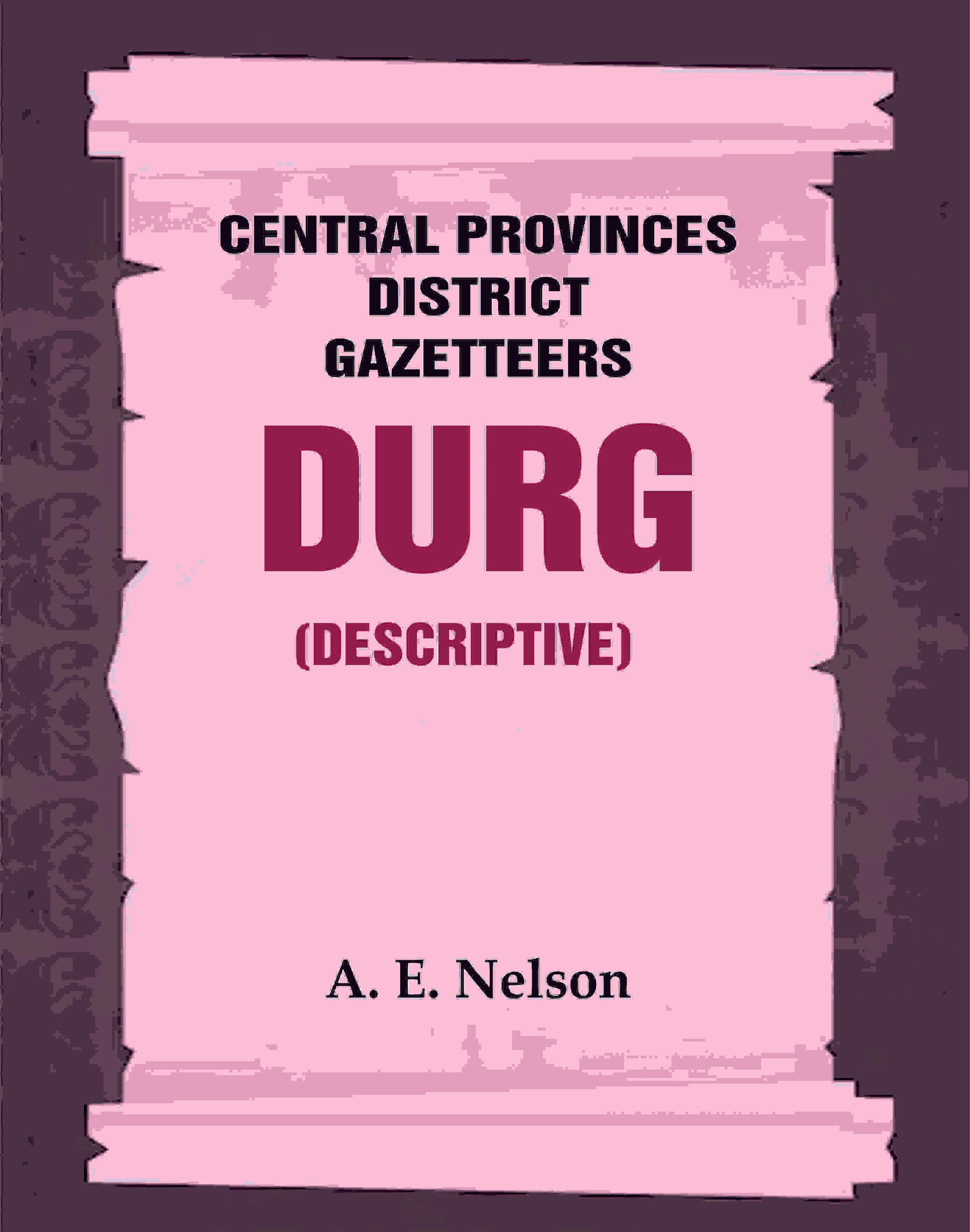 Central Provinces District Gazetteers: Durg (Descriptive) 12th, Vol. A - Gyan Books - Swadesiicart