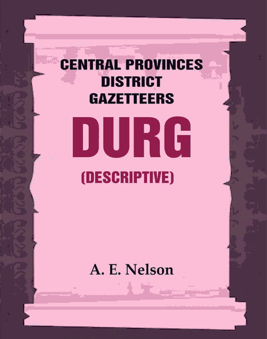 Central Provinces District Gazetteers: Durg (Descriptive) 12th, Vol. A - Gyan Books - Swadesiicart