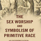 The Sex Worship and Symbolism of Primitive Race: An Interpretation - Gyan Books - Swadesiicart