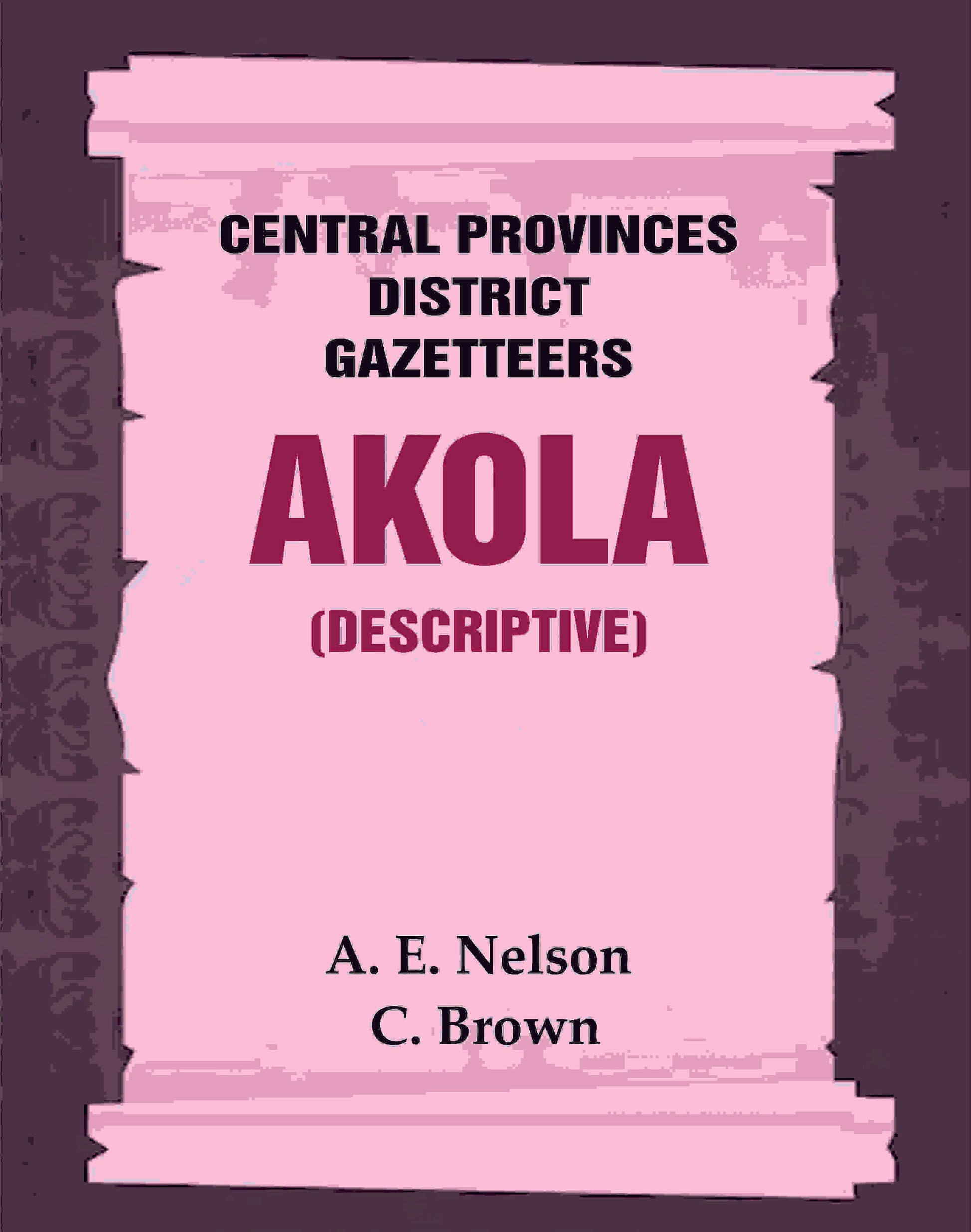 Central Provinces District Gazetteers: Akola (Descriptive) 1st, Vol. A - Gyan Books - Swadesiicart