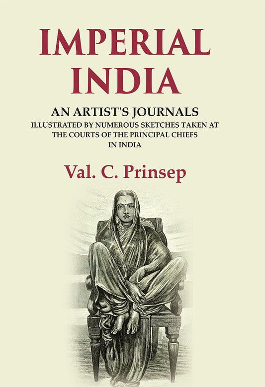 Imperial India: An Artist's Journals Illustrated by Numerous Sketches Taken at the Courts of the Principal Chiefs in India - Gyan Books - Swadesiicart