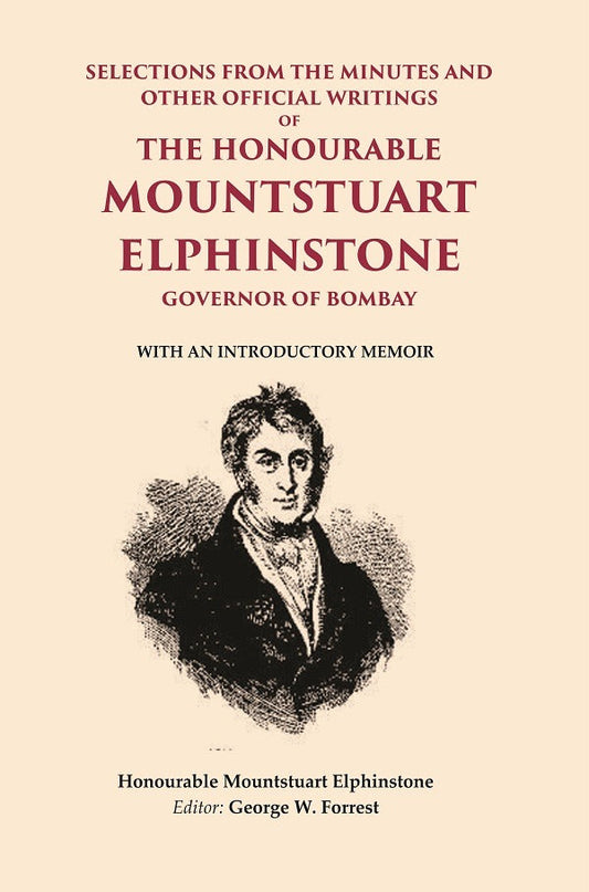 Selections From The Minutes And Other Official Writings Of The Honourable Mountstuart Elphinstone Governor - Gyan Books - Swadesiicart