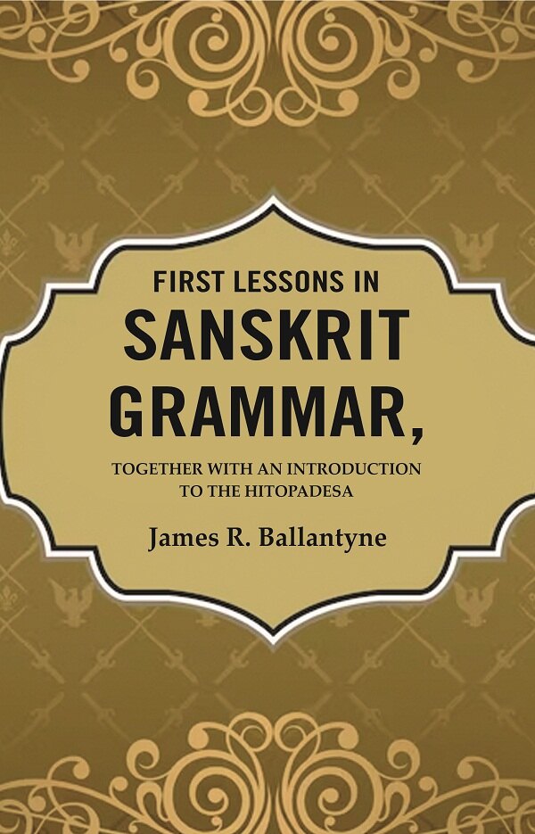 First Lessons in Sanskrit Grammar: Together with an Introduction to the Hitopadesa - Gyan Books - Swadesiicart