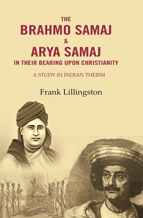 The Brahmo Samaj & Arya Samaj in Their Bearing Upon Christianity: A Study in Indian Theism - Gyan Books - Swadesiicart