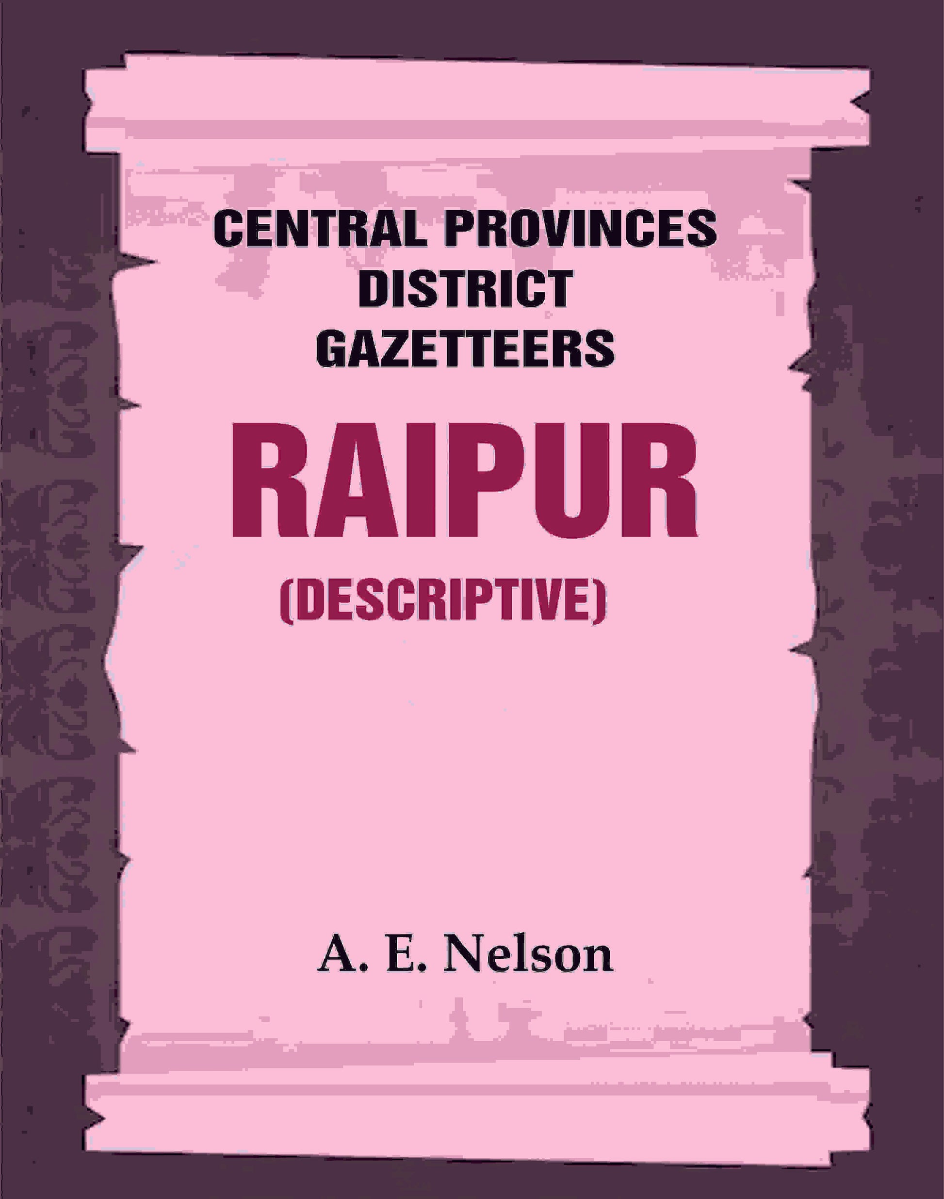Central Provinces District Gazetteers: Raipur (Descriptive) 19th, Vol. A - Gyan Books - Swadesiicart