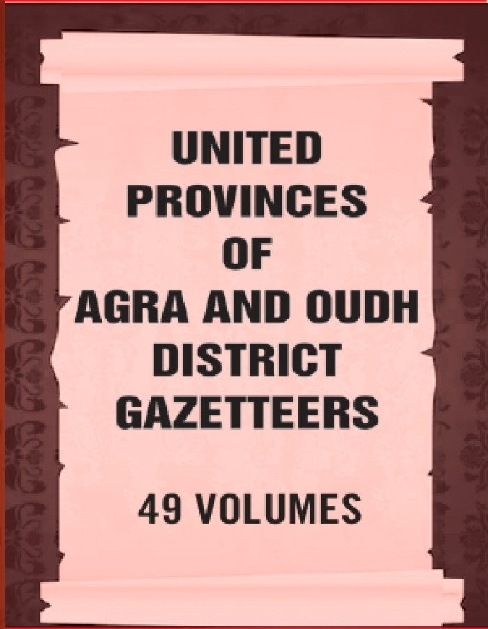 United Provinces of Agra and Oudh District Gazetteers 49 Vols. Set - Gyan Books - Swadesiicart