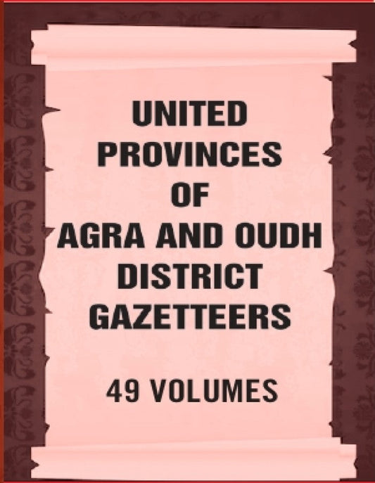 United Provinces of Agra and Oudh District Gazetteers 49 Vols. Set - Gyan Books - Swadesiicart