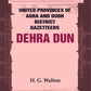 United Provinces of Agra and Oudh District Gazetteers: Dehra Dun Vol. XVII - Gyan Books - Swadesiicart
