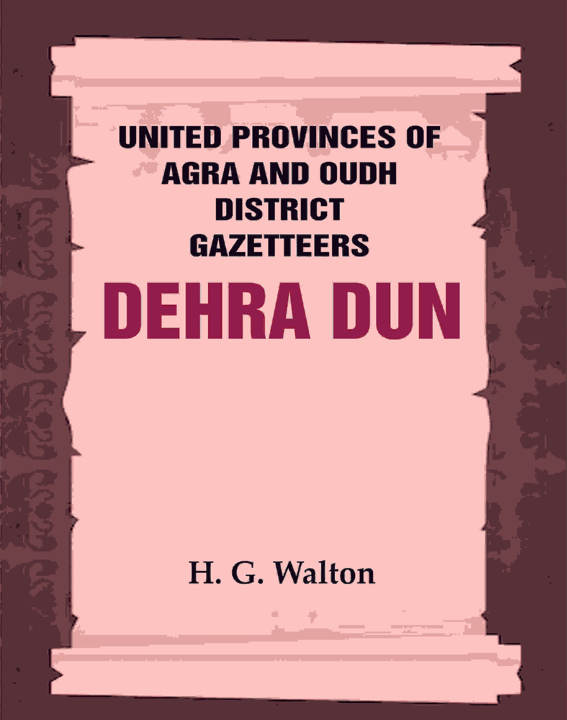 United Provinces of Agra and Oudh District Gazetteers: Dehra Dun Vol. XVII - Gyan Books - Swadesiicart