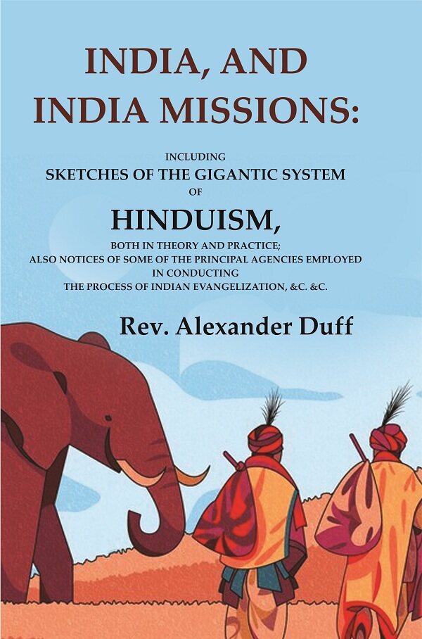 India, And India Missions: Including Sketches Of The Gigantic System Of Hinduism, Both In Theory And - Gyan Books - Swadesiicart