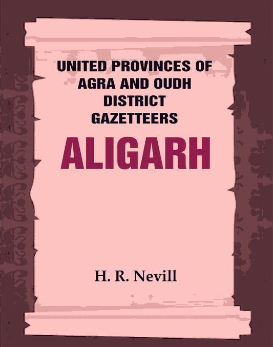 United Provinces of Agra and Oudh District Gazetteers: Aligarh Vol. II - Gyan Books - Swadesiicart