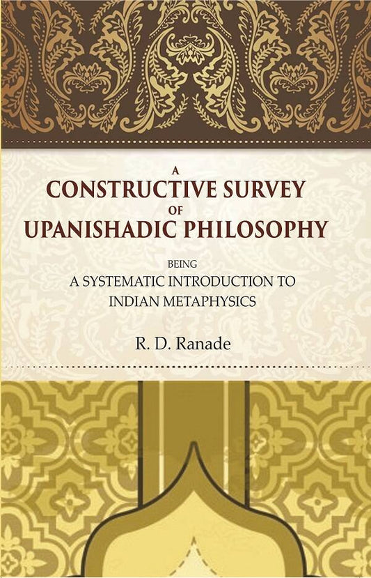 A Constructive Survey of Upanishadic Philosophy: Being a Systematic Introduction to Indian Metaphysics - Gyan Books - Swadesiicart