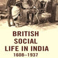 British Social Life in India 1608–1937 - Gyan Books