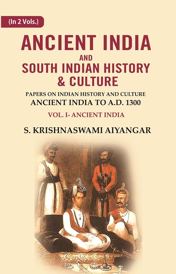 Ancient India and South Indian History & Culture: Papers on Indian History and Culture Ancient India to A.D. 1300, Ancient India 1st - Gyan Books - Swadesiicart
