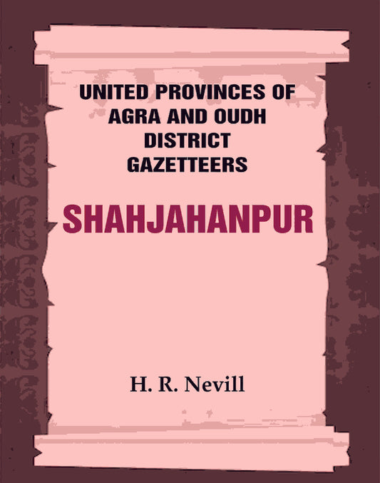 United Provinces of Agra and Oudh District Gazetteers: Shahjahanpur Vol. XLVI - Gyan Books - Swadesiicart
