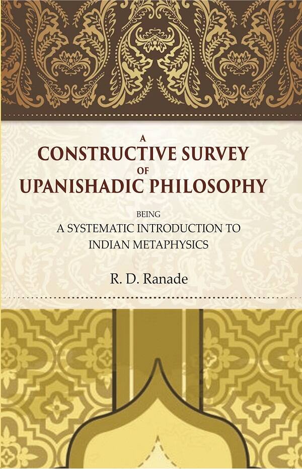 A Constructive Survey of Upanishadic Philosophy: Being a Systematic Introduction to Indian Metaphysics - Gyan Books - Swadesiicart