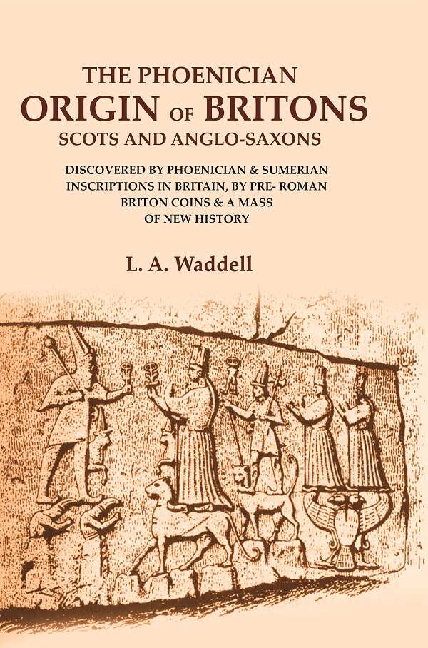 The Phoenician Origin Of Britons Scots And Anglo-Saxons: Discovered By Phoenician & Sumerian Inscriptions - Gyan Books - Swadesiicart