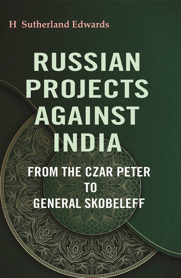 Russian Projects Against India: From the Czar Peter to General Skobeleff - Gyan Books - Swadesiicart