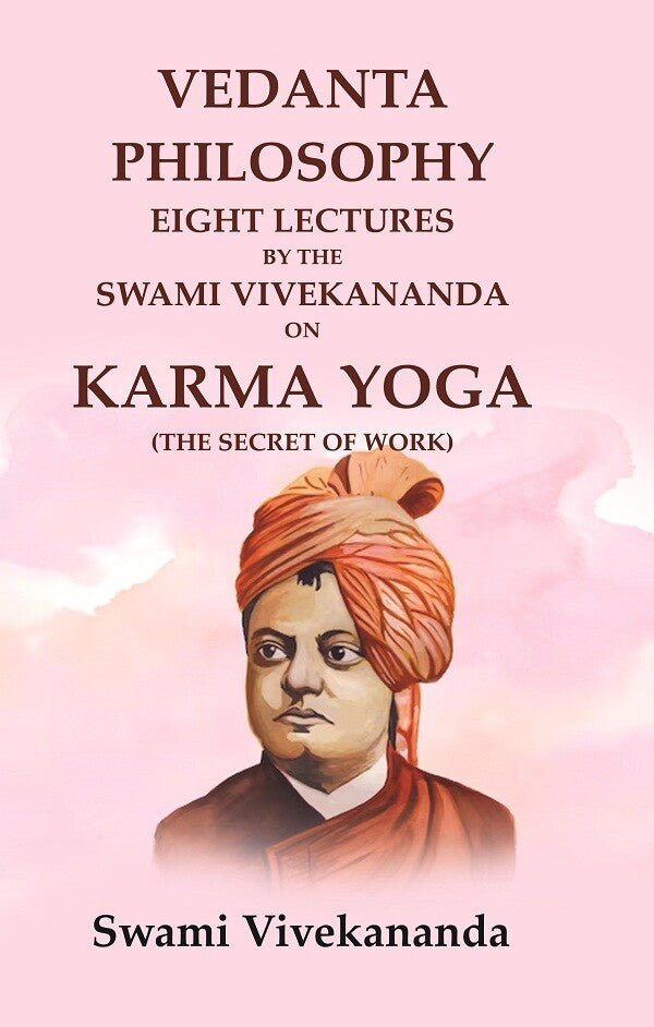 Vedanta Philosophy Eight Lectures by the Swami Vivekananda on Karma Yoga (The Secret of Work) - Gyan Books - Swadesiicart