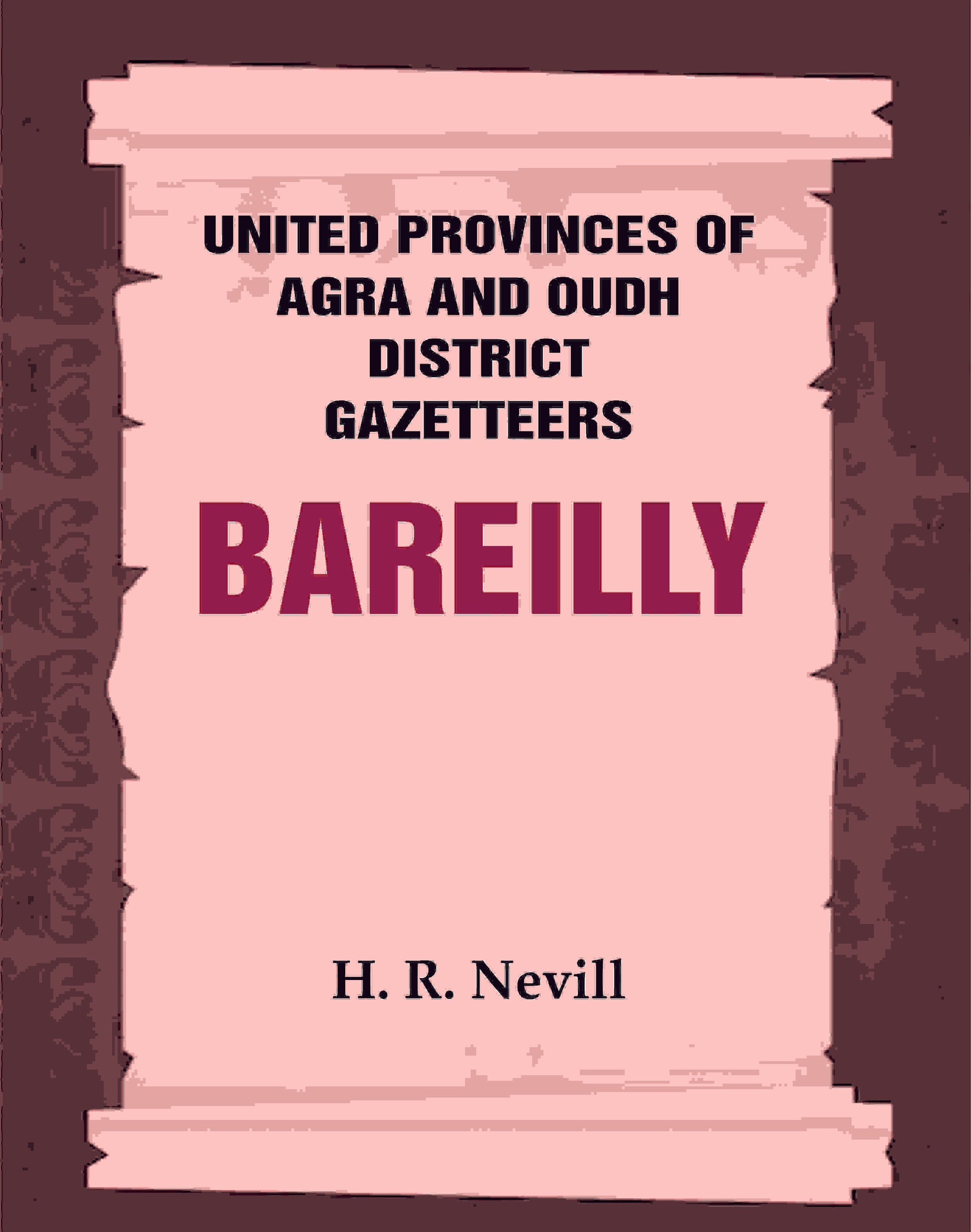 United Provinces of Agra and Oudh District Gazetteers: Bareilly Vol. X - Gyan Books - Swadesiicart