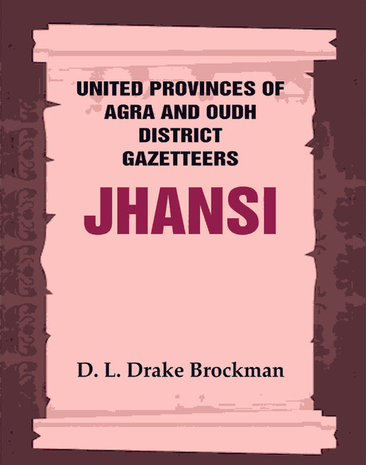 United Provinces of Agra and Oudh District Gazetteers: Jhansi Vol. XXXI - Gyan Books - Swadesiicart