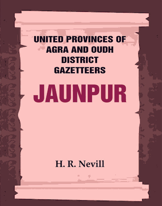 United Provinces of Agra and Oudh District Gazetteers: Jaunpur Vol. XXX - Gyan Books - Swadesiicart