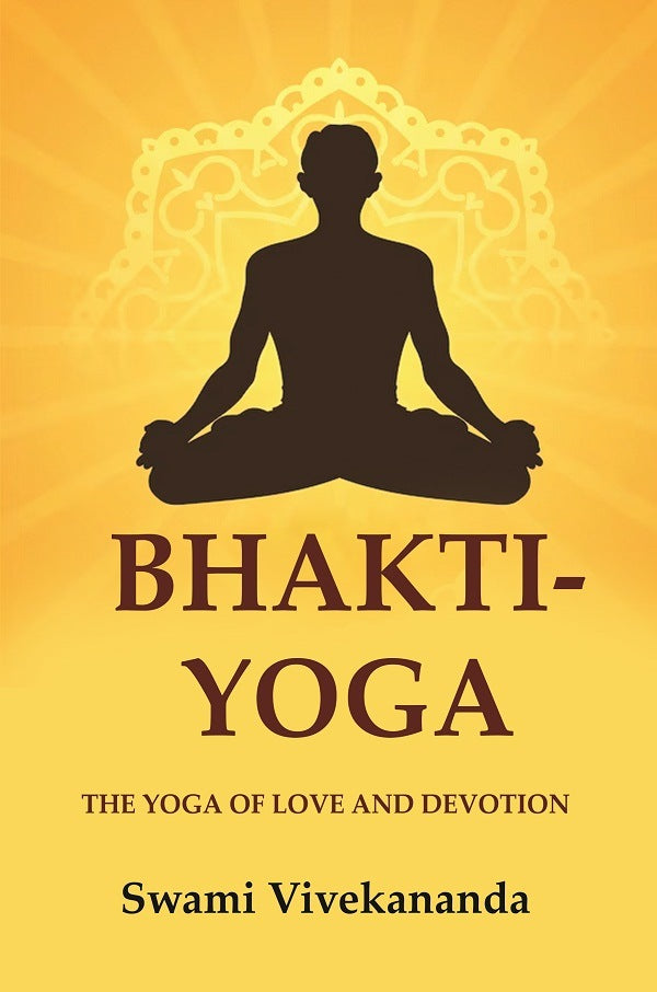 Bhakti-Yoga: The Yoga of Love and Devotion - Gyan Books - Swadesiicart