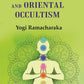 Advanced Course in Yogi Philosophy and Oriental Occultism - Gyan Books