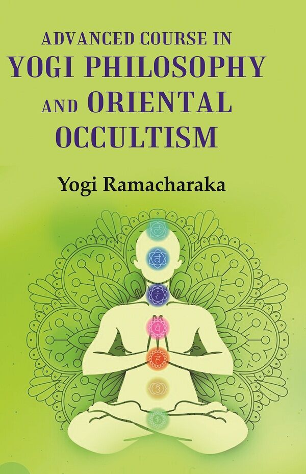 Advanced Course in Yogi Philosophy and Oriental Occultism - Gyan Books