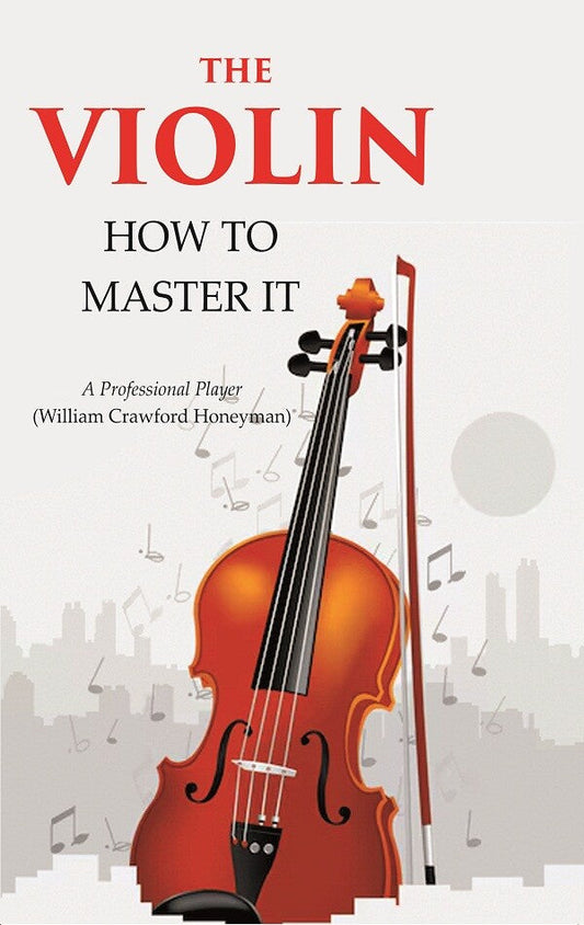 The Violin: How to Master it - Gyan Books - Swadesiicart