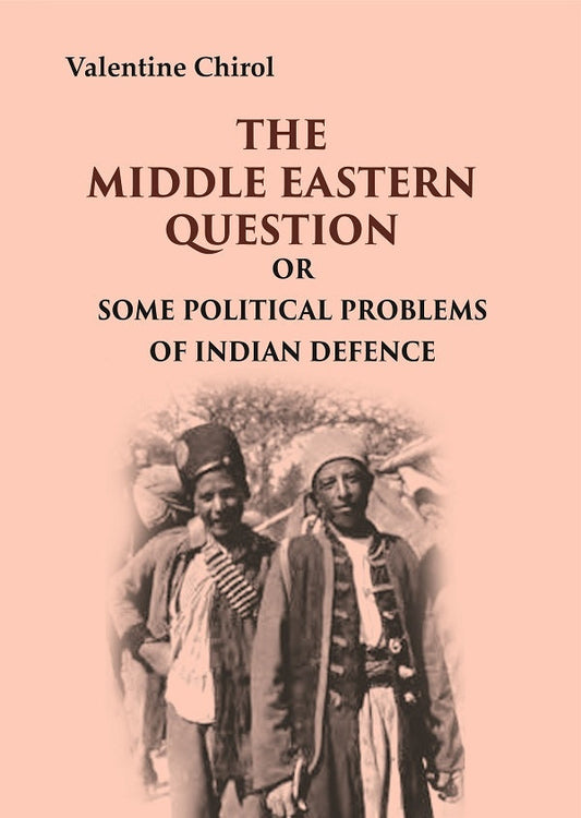 The Middle Eastern Question: Or Some Political Problems Of Indian Defence - Gyan Books - Swadesiicart