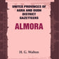 United Provinces of Agra and Oudh District Gazetteers: Almora Vol. IV - Gyan Books - Swadesiicart