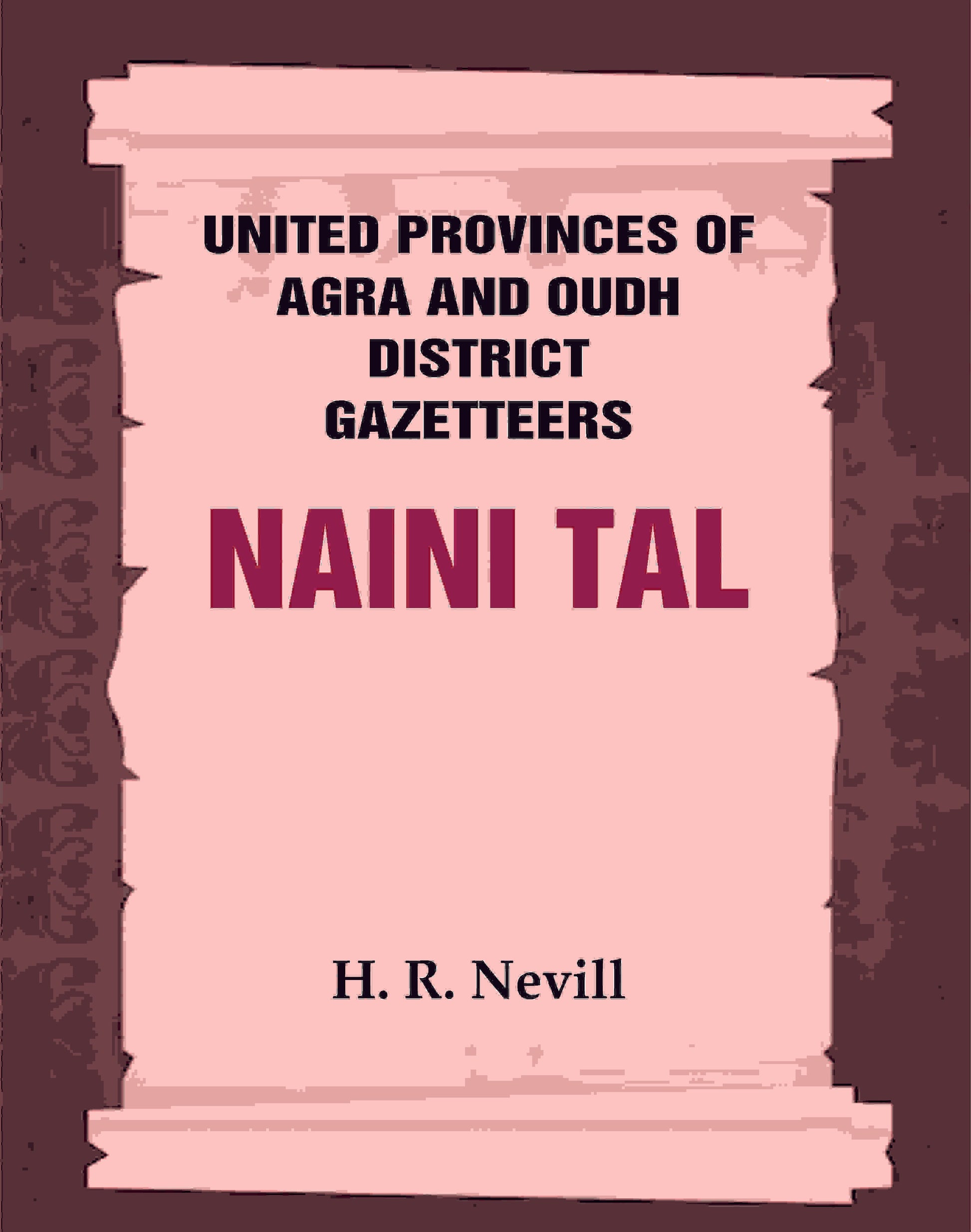United Provinces of Agra and Oudh District Gazetteers: Naini Tal Vol. XL - Gyan Books - Swadesiicart