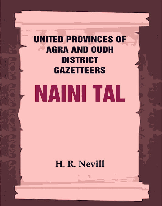 United Provinces of Agra and Oudh District Gazetteers: Naini Tal Vol. XL - Gyan Books - Swadesiicart