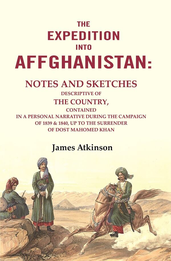 The Expedition Into Affghanistan: Notes And Sketches Descriptive Of The Country, Contained In A 1839 1840 - Gyan Books - Swadesiicart