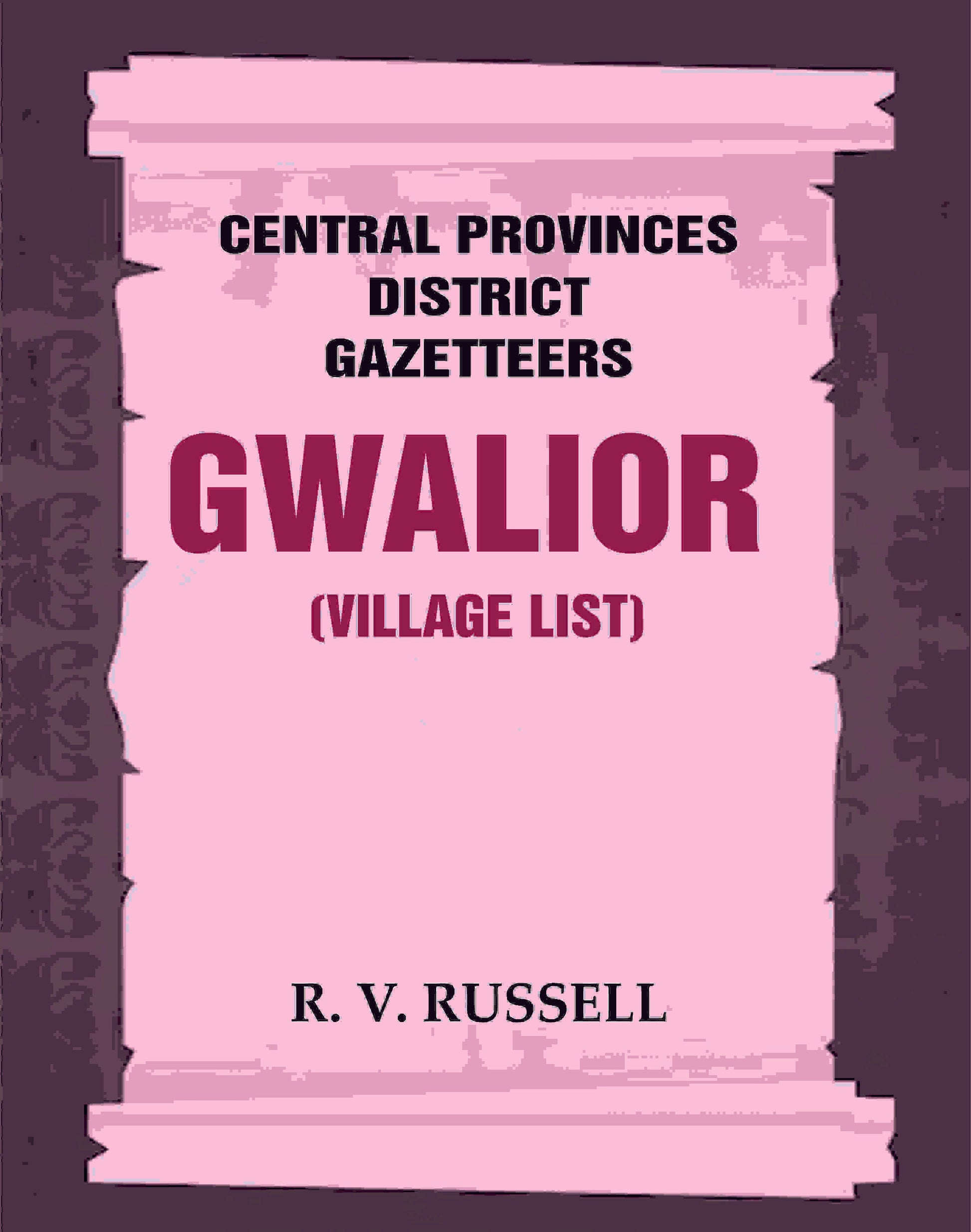 Central Provinces District Gazetteers: Gwalior (Village List) 24th, Vol. I, Pt. III - Gyan Books - Swadesiicart