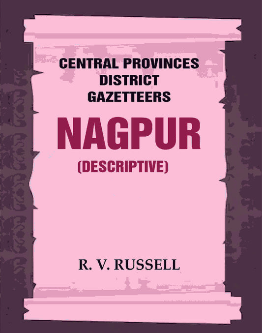Central Provinces District Gazetteers: Nagpur (Descriptive) 16th, Vol. A - Gyan Books - Swadesiicart