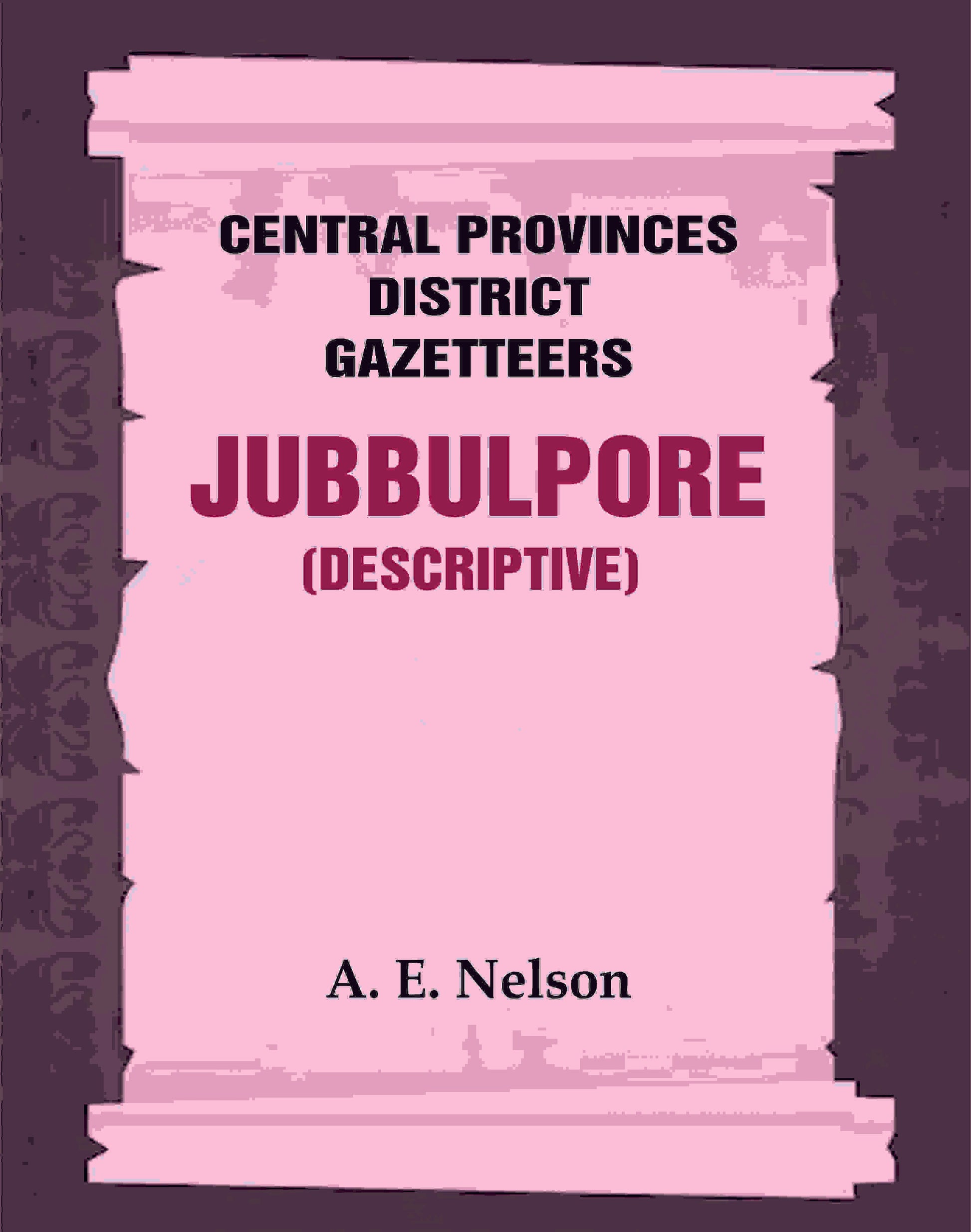 Central Provinces District Gazetteers: Jubbulpore (Descriptive) 14th, Vol. A - Gyan Books - Swadesiicart