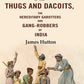 A Popular Account of the Thugs and Dacoits: The Hereditary Garotters and Gang-robbers of India - Gyan Books