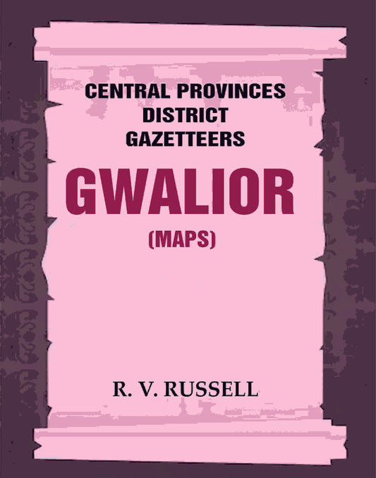 Central Provinces District Gazetteers: Gwalior (Maps) 24th, Vol. I, Pt. II - Gyan Books - Swadesiicart