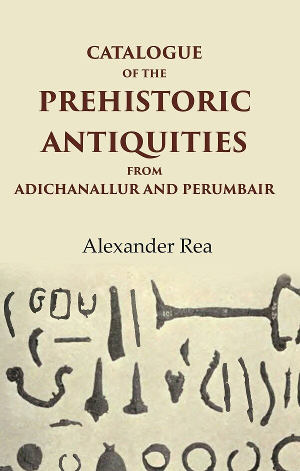Catalogue of the Prehistoric Antiquities from Adichanallur and Perumbair - Gyan Books - Swadesiicart