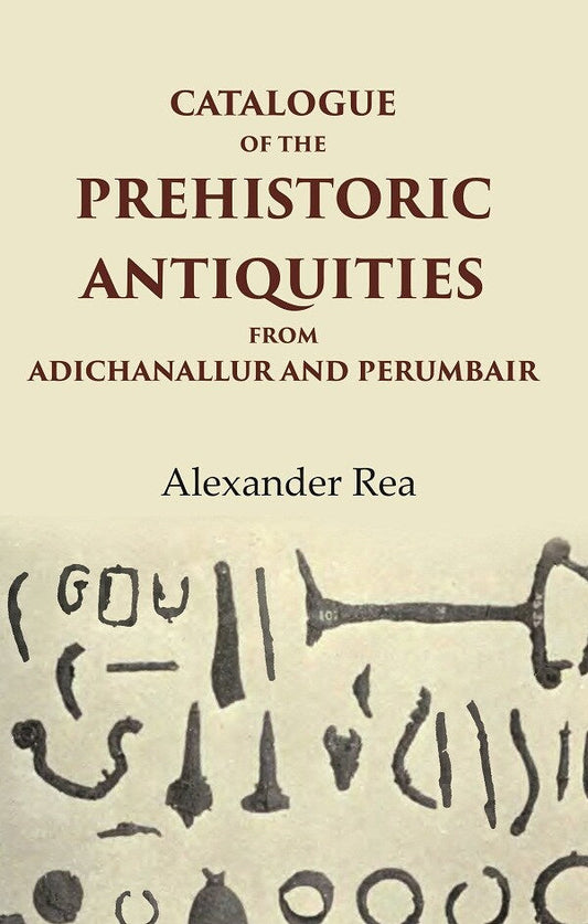 Catalogue of the Prehistoric Antiquities from Adichanallur and Perumbair - Gyan Books - Swadesiicart
