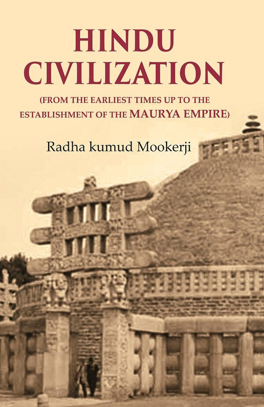 Hindu Civilization: (From the Earliest Times Up to the Establishment of the Maurya Empire) - Gyan Books - Swadesiicart