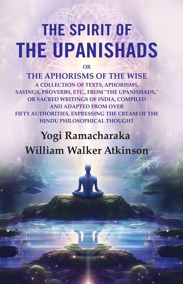 The Spirit Of The Upanishads: Or The Aphorisms Of The Wise A Collection Of Texts, Aphorisms, Sayings, - Gyan Books - Swadesiicart